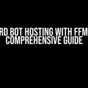 Discord Bot Hosting with FFmpeg: A Comprehensive Guide