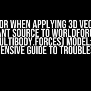 Error when applying 3D vector Constant source to WorldForce (any Multibody.Forces) model: A Comprehensive Guide to Troubleshooting