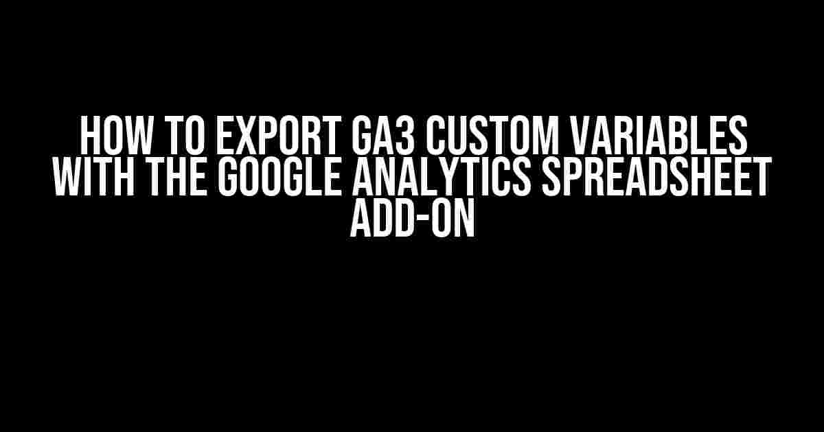 How to Export GA3 Custom Variables with the Google Analytics Spreadsheet Add-on