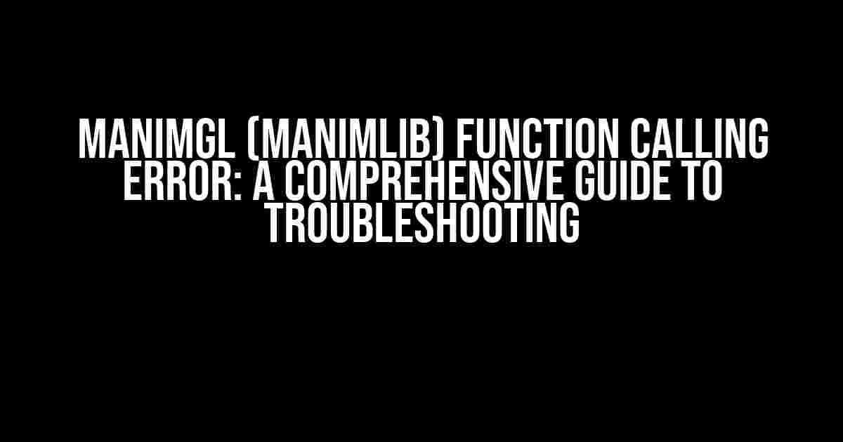 Manimgl (manimlib) Function Calling Error: A Comprehensive Guide to Troubleshooting