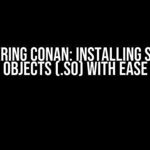 Mastering Conan: Installing Shared Objects (.so) with Ease