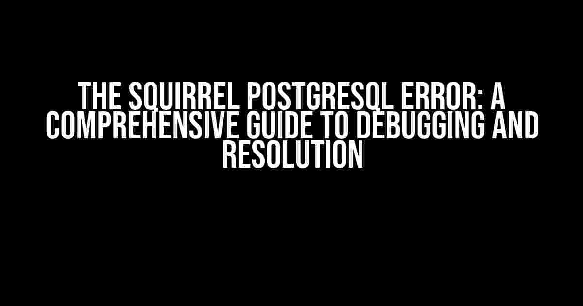 The Squirrel PostgreSQL Error: A Comprehensive Guide to Debugging and Resolution