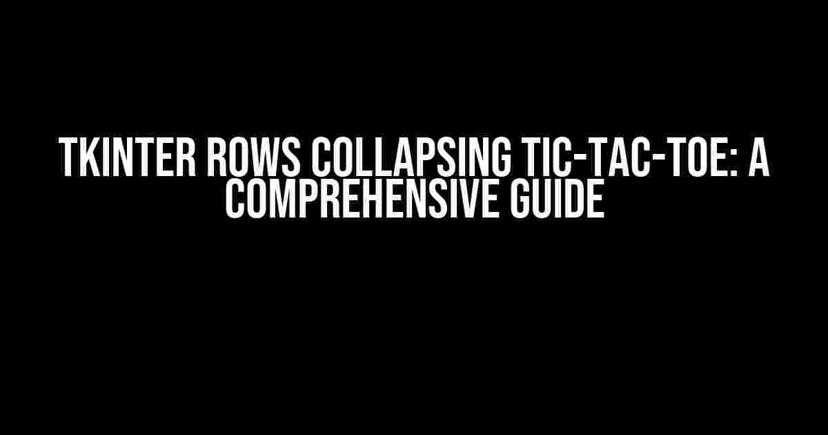 Tkinter Rows Collapsing Tic-Tac-Toe: A Comprehensive Guide